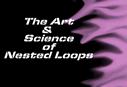 The Art & Science of Nested Loops - Richard Bandler